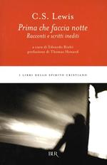 Prima che faccia notte. Racconti e scritti inediti