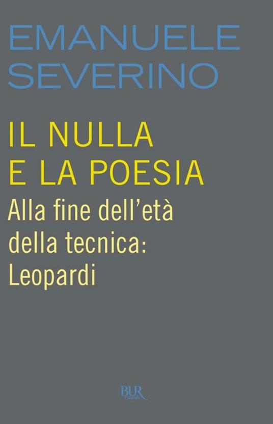 Il nulla e la poesia. Alla fine dell'età della tecnica: Leopardi - Emanuele Severino - ebook