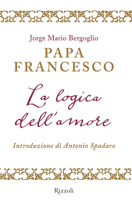 La logica dell'amore - Francesco (Jorge Mario Bergoglio),G. Romano - ebook