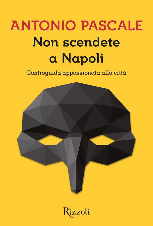 Non scendete a Napoli. Controguida appassionata della città - Antonio Pascale - ebook