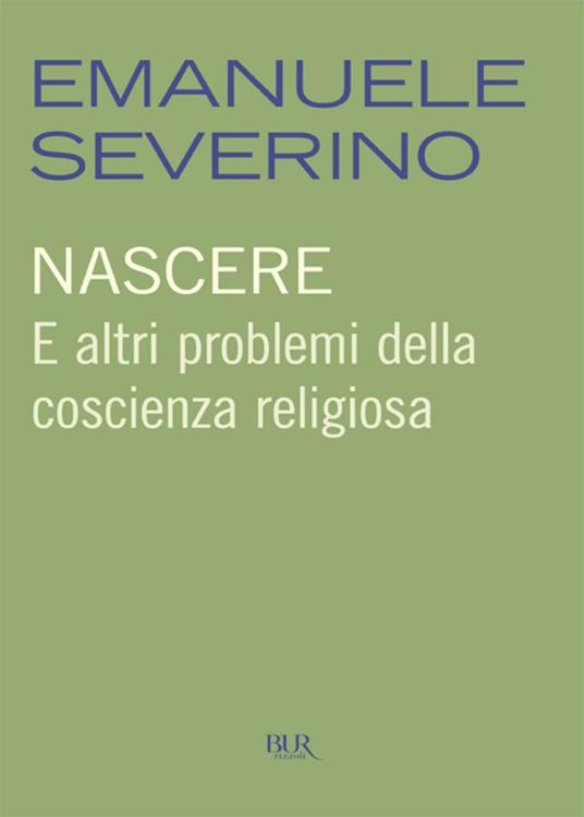 Nascere. E altri problemi della coscienza religiosa - Emanuele Severino - ebook