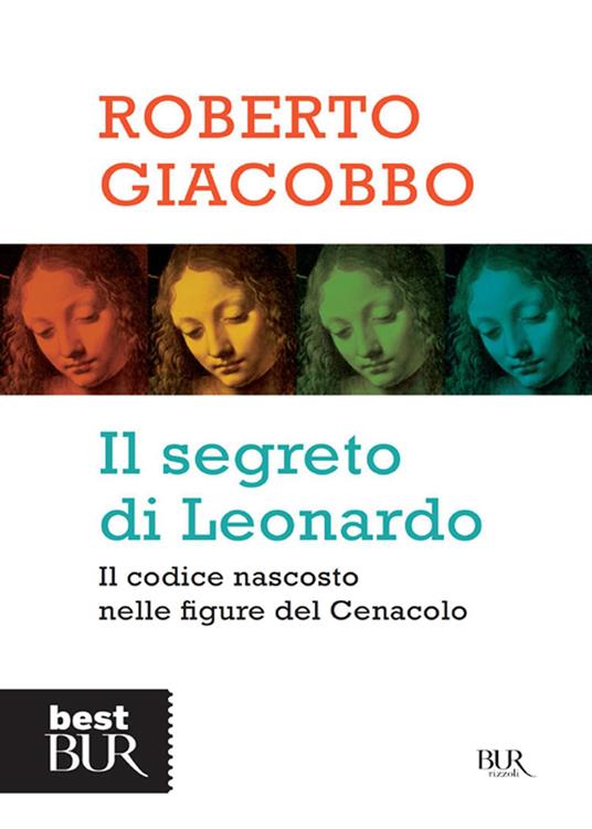 Il segreto di Leonardo. Il codice nascosto nelle figure del Cenacolo - Roberto Giacobbo - ebook
