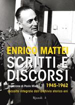 Scritti e discorsi 1945-1962. Raccolta integrale dell'archivio storico Eni