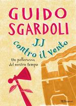 JJ contro il vento. Un pellerossa del nostro tempo