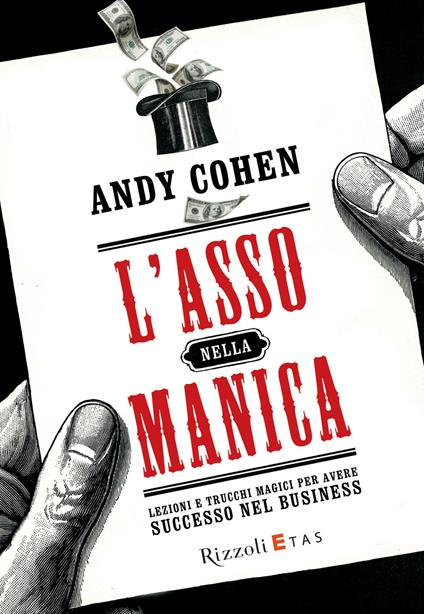 L' asso nella manica. Lezioni e trucchi magici per avere successo nel business - Andy Cohen,Alan Wassilak,Ilaria Katerinova - ebook
