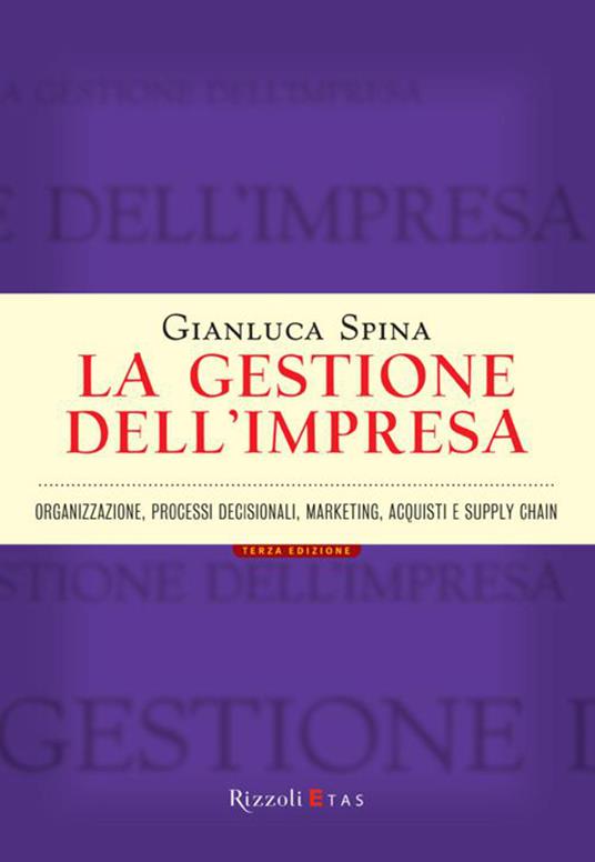 La gestione dell'impresa. Organizzazione, processi decisionali, marketing, acquisti e supply chain - Gianluca Spina - ebook