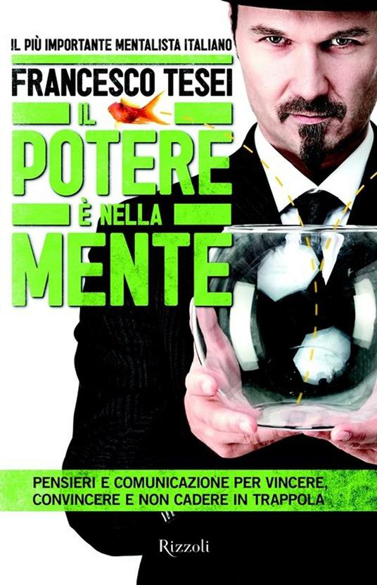 Il potere è nella mente. Pensieri e comunicazione per vincere, convincere e non cadere in trappola - Francesco Tesei - ebook