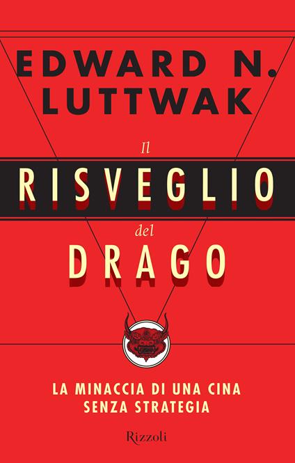 Il risveglio del drago. La minaccia di una Cina senza strategia - Edward N. Luttwak,C. Galli,A. Zucchetti - ebook