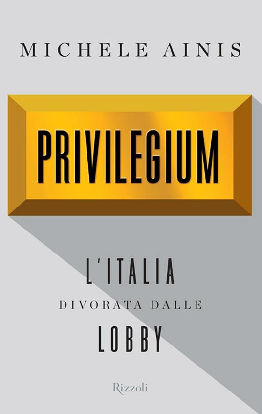 Privilegium. L'Italia divorata dalle lobby - Michele Ainis - ebook