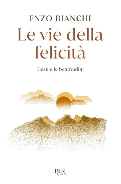Le vie della felicità. Gesù e le beatitudini - Enzo Bianchi - ebook