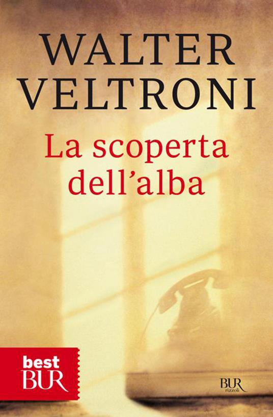 La scoperta dell'alba - Walter Veltroni - ebook