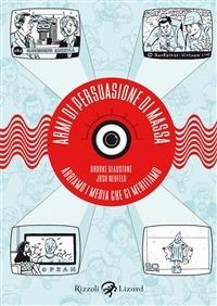 Armi di persuasione di massa - Brooke Gladstone,Josh Neufeld - ebook