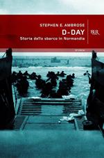 D-Day. Storia dello sbarco in Normandia