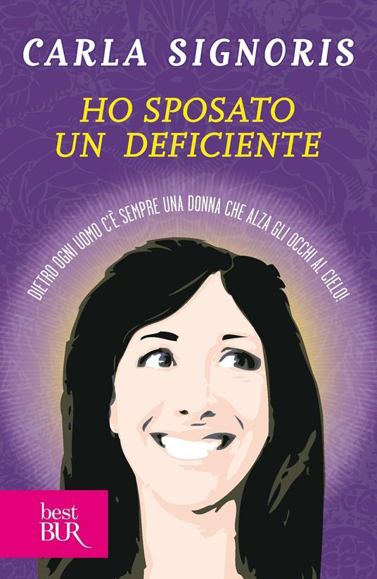 Ho sposato un deficiente. Dietro ogni uomo c'è sempre una donna che alza gli occhi al cielo - Carla Signoris - ebook