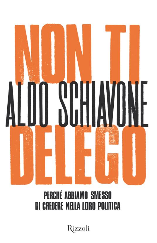 Non ti delego. Democrazia. Perché abbiamo smesso di credere nella loro politica - Aldo Schiavone - ebook