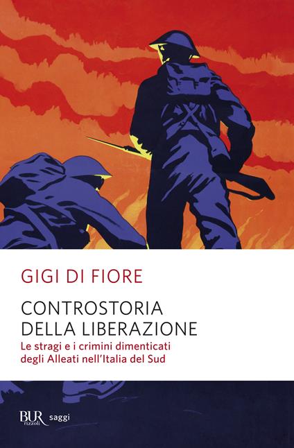 Controstoria della Liberazione. Le stragi e i crimini dimenticati degli alleati nell'Italia del Sud - Gigi Di Fiore - ebook