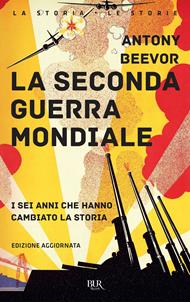 La seconda guerra mondiale. I sei anni che hanno cambiato la storia