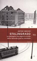 Stalingrado. La battaglia che segnò la svolta della Seconda guerra mondiale