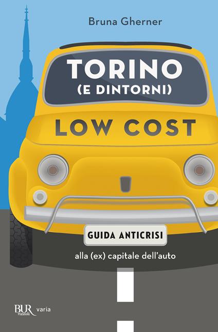 Torino (e dintorni) low cost. Guida anticrisi alla (ex) capitale dell'auto - Bruna Gherner - ebook