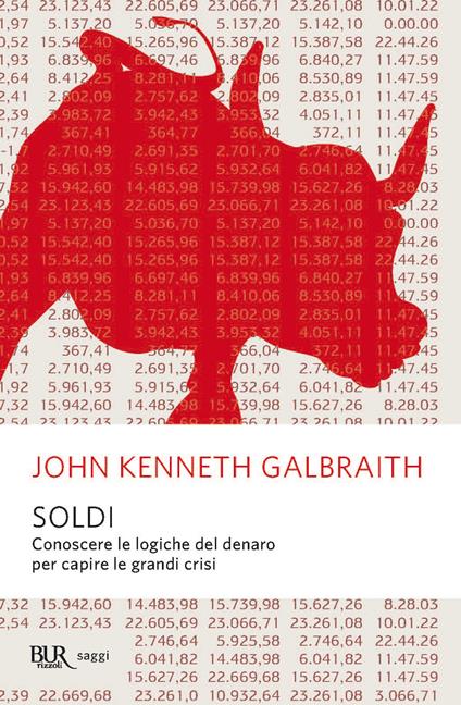 Soldi. Conoscere le logiche del denaro per capire le grandi crisi - John Kenneth Galbraith,E. Capriolo - ebook