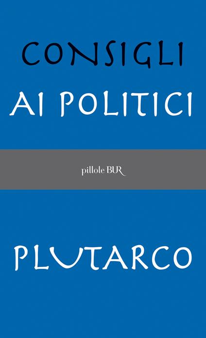 Consigli ai politici - Plutarco,G. Giardini - ebook