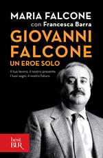 Giovanni Falcone un eroe solo. Il tuo lavoro, il nostro presente. I tuoi sogni, il nostro futuro