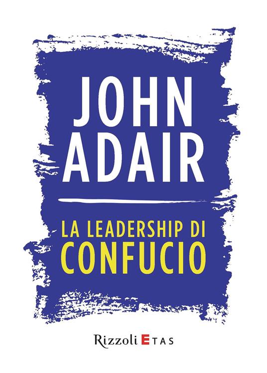 La leadership di Confucio - John Adair,Ilaria Katerinov - ebook