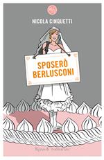 Sposerò Berlusconi