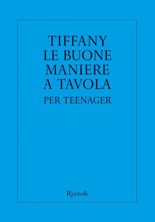 Tiffany. Le buone maniere a tavola per teenager - Walter Hoving - ebook