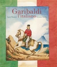 Garibaldi l'italiano - Laura Manaresi,Giovanni Manna - ebook
