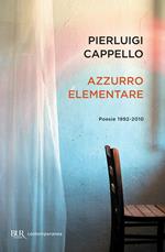 Azzurro elementare. Poesie 1992-2010