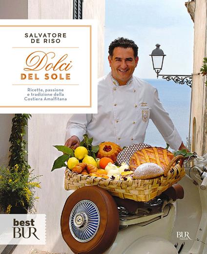 Dolci del sole. Ricette, passione e tradizione della Costiera Amalfitana - Salvatore De Riso,Clara Vada Padovani - ebook