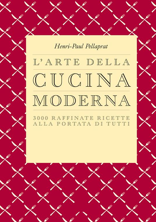 L'arte della cucina moderna - Henri-Paul Pellaprat - ebook