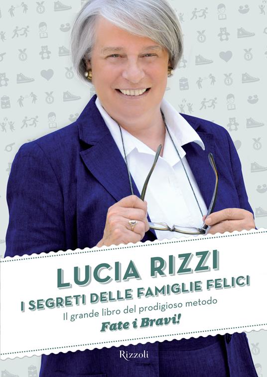 I segreti delle famiglie felici. Il grande libro del prodigioso metodo «Fate i bravi!» - Lucia Rizzi - ebook