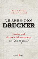 Un anno con Drucker. L'action book del padre del management. Un'idea al giorno