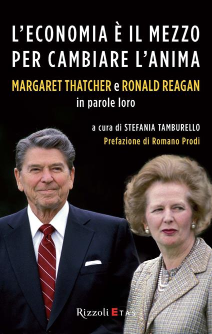L' economia è il mezzo per cambiare l'anima. Margaret Thatcher e Ronald Reagan in parole loro - Stefania Tamburello - ebook