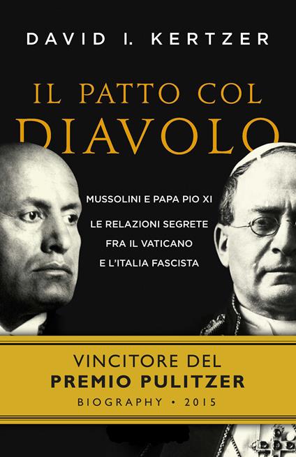 Il patto col diavolo. Mussolini e papa Pio XI. Le relazioni segrete fra il Vaticano e l'Italia fascista - David I. Kertzer,L. Clausi - ebook
