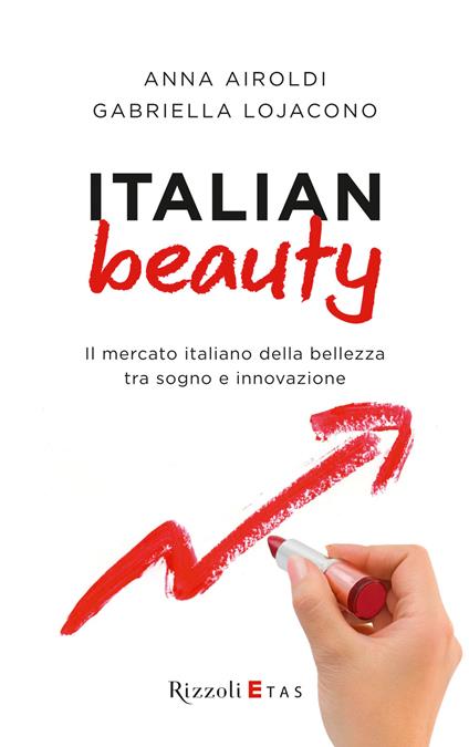 Italian Beauty. Il mercato italiano della bellezza tra sogno e innovazione - Anna Airoldi,Gabriella Lojacono - ebook