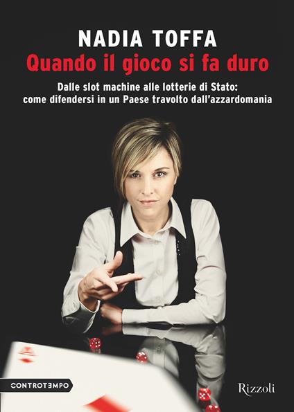 Quando il gioco si fa duro. Dalle slot machine alle lotterie di Stato:come difendersi in un Paese travolto dall'azzardomania - Nadia Toffa - ebook