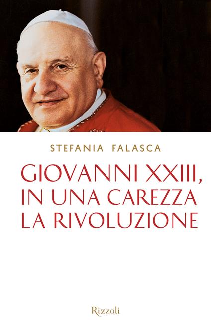 Giovanni XXIII, in una carezza la rivoluzione - Stefania Falasca - ebook
