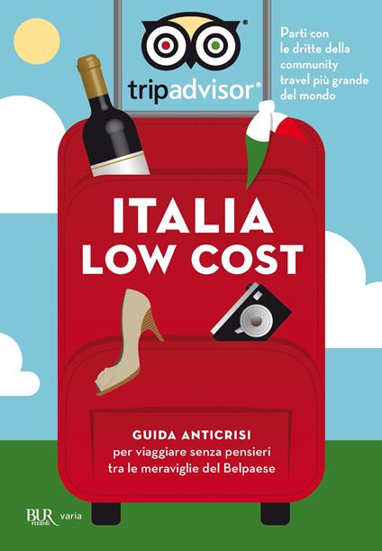 Italia low cost. Guida anticrisi per viaggiare tra le meraviglie del Belpaese - tripadvisor.it - ebook