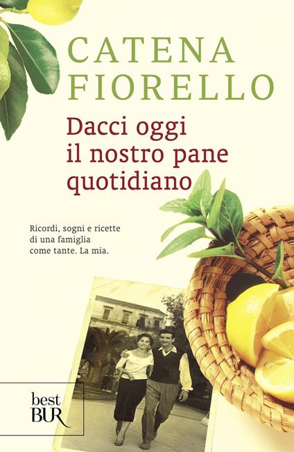 Dacci oggi il nostro pane quotidiano. Ricordi, sogni e ricette di una famiglia come tante. La mia. Ediz. illustrata - Catena Fiorello Galeano - ebook