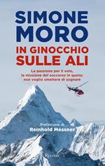 In ginocchio sulle ali. La passione per il volo, la missione di soccorso in quota: non voglio smettere di sognare