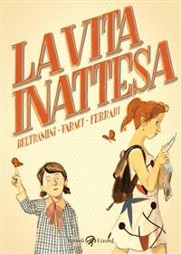 La vita inattesa - Micol Arianna Beltramini,Tito Faraci,Alessandro Q. Ferrari - ebook