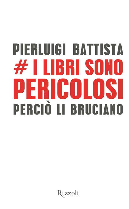 I libri sono pericolosi. Perciò li bruciano - Pierluigi Battista - ebook