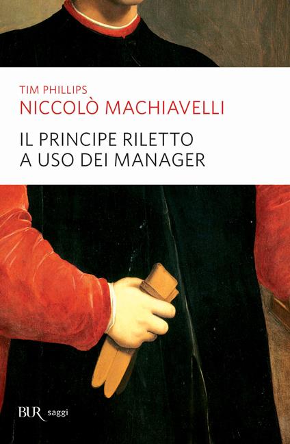 Niccolò Machiavelli. Il Principe riletto a uso dei manager - Tim Phillips,Gianfranco Chizzoli,Roberto Merlini - ebook