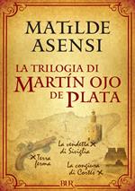 La trilogia di Martín Ojo de Plata: Terra ferma-La vendetta di Siviglia-La congiura di Cortés
