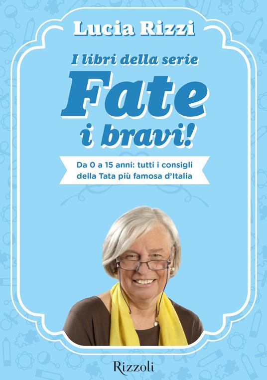 I libri della serie Fate i bravi! Da 0 a 15 anni: i consigli della tata più famosa d'Italia - Lucia Rizzi - ebook