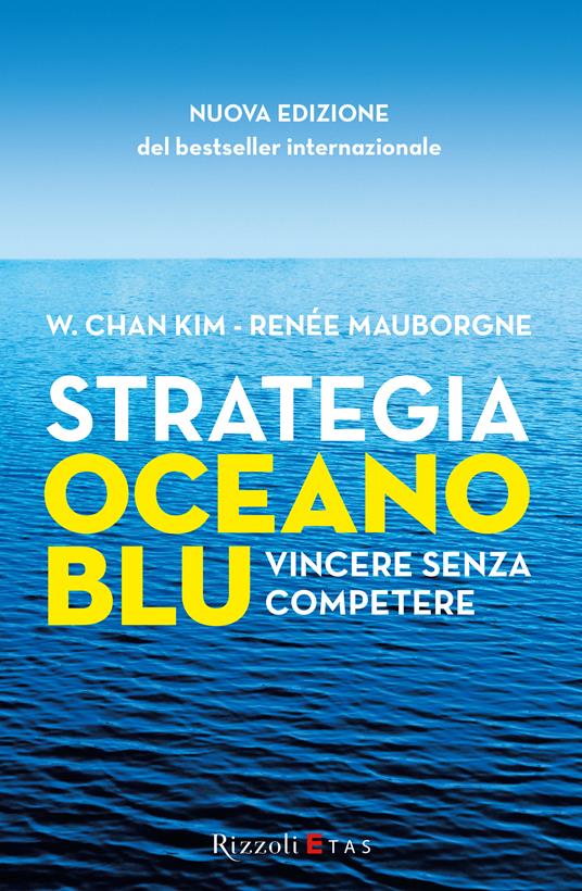 Strategia oceano blu. Vincere senza competere - W. Chan Kim,Renée Mauborgne,Roberto Merlini,Matteo Vegetti - ebook