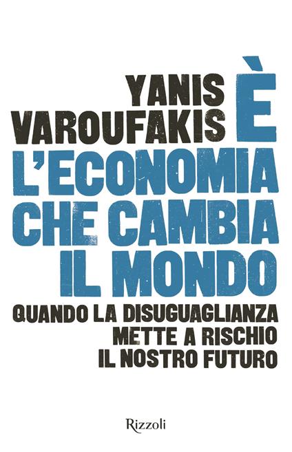 È l'economia che cambia il mondo - Yanis Varoufakis,Andrea Di Gregorio - ebook